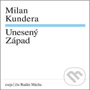 Levně Unesený Západ - Milan Kundera - audiokniha z kategorie Eseje, úvahy a glosy