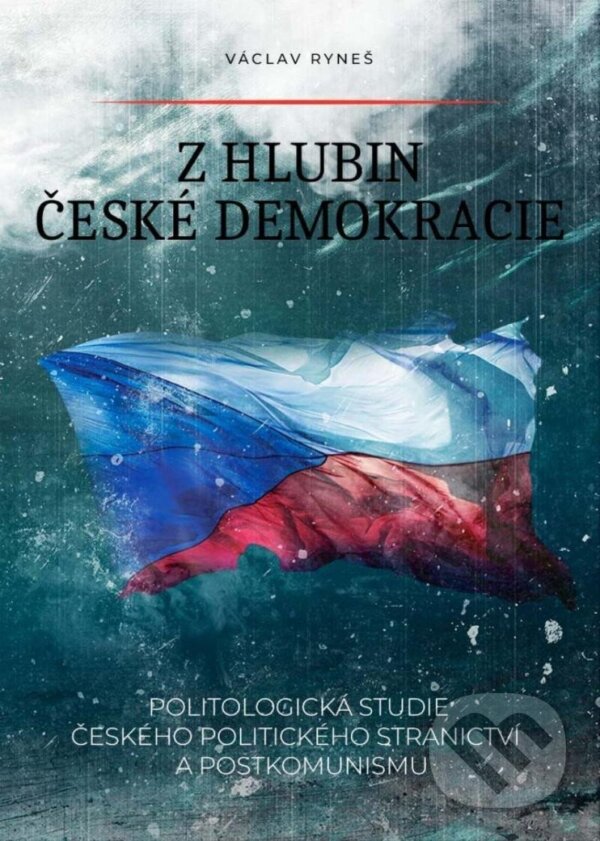 Levně Z hlubin české demokracie - Politologická studie českého politického stranictví a postkomunismu - kniha z kategorie Sociológia