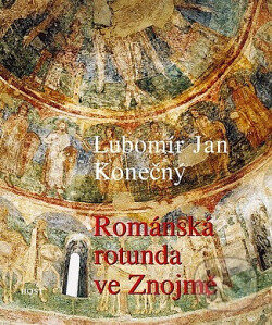 Kniha: Románská rotunda ve Znojmě (Lubomír Jan Konečný). Host, 2006
