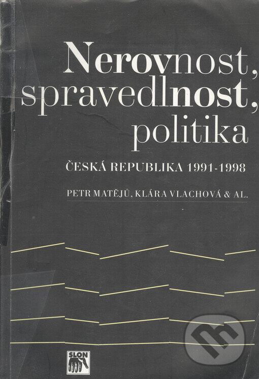 Kniha: Nerovnost, spravedlnost, politika (Klára Vlachová a Petr Matějů). SLON, 2000