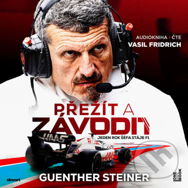 Přežít a závodit: Jeden rok šéfa stáje F1 - Guenther Steiner, OneHotBook, 2024