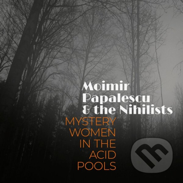Levně Moimir Papalescu & The Nihilists: Mystery Women in the Acid Pools LP