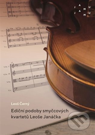 Levně Ediční podoby smyčcových kvartetů Leoše Janáčka - Leoš Černý - kniha z kategorie Hudba