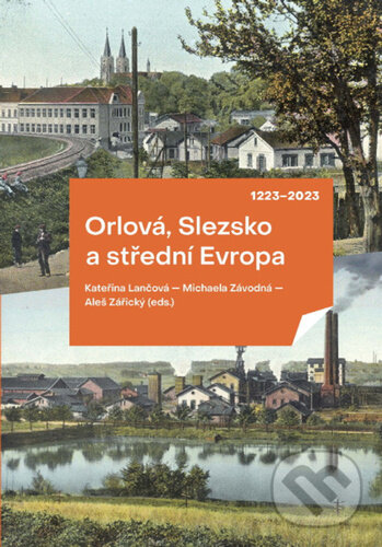 Levně Orlová, Slezsko a střední Evropa 1223-2023 (1.) - kniha z kategorie História