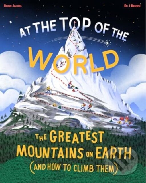Levně At The Top of the World (The Greatest Mountains on Earth (and how to climb them)) - kniha z kategorie Naučné knihy