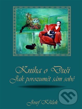 Kniha: Kniha o Duši: Jak porozumět sám sobě (Josef Křížek)