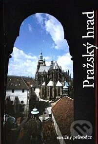Pražský hrad - stručný průvodce - Petr Chotěbor, Správa Pražského hradu, 2004