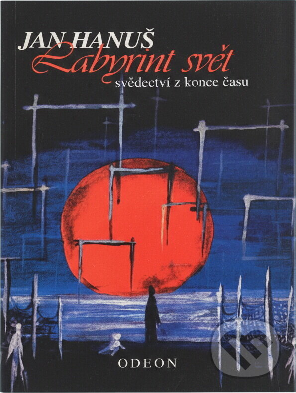Kniha: Labyrint svět : svědectví z konce času (Jan Hanuš). Odeon, 1996