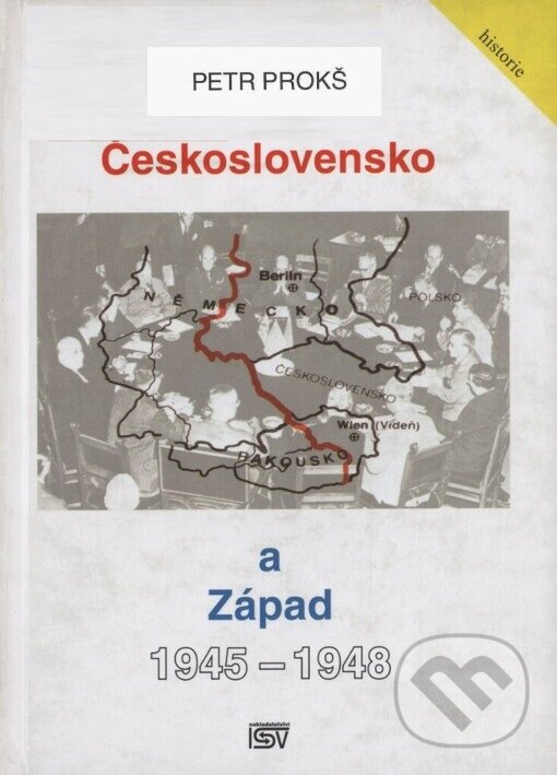 Kniha: Československo a Západ 1945-1948 (Petr Prokš). ISV, 2005