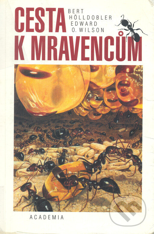 Kniha: Cesta k mravencům (Bert Höldobler a Edward O. Wilson). Academia, 1999