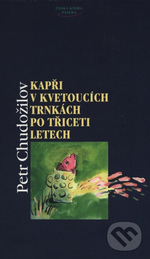 Kniha: Kapři v kvetoucích trnkách po třiceti letech (Petr Chudožilov). Paseka, 1999