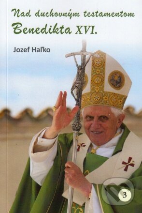 Levně Nad duchovným testamentom Benedikta XVI. - Jozef Haľko - kniha z kategorie Duchovný život