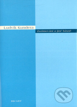 Kniha: Zazimování a jiné básně (Ludvík Kundera). BB/art, 2004