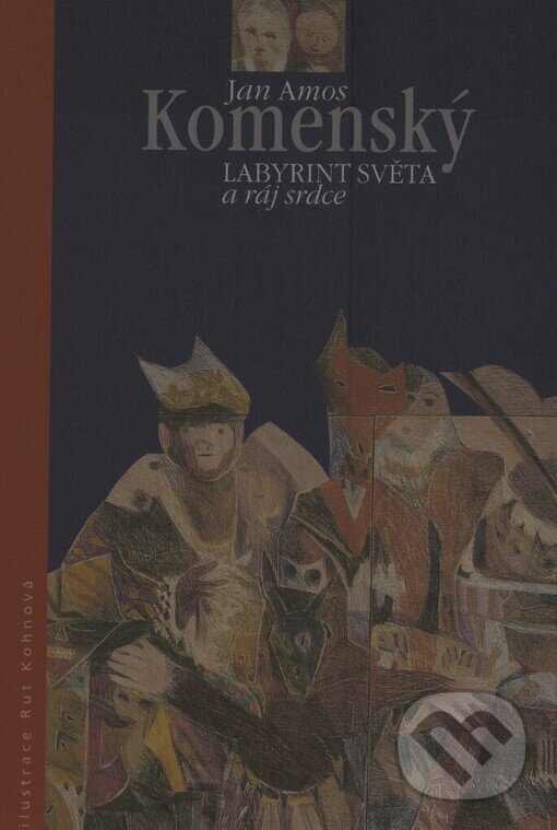 Labyrint světa a ráj srdce - Jan Amos Komenský, Rut Kohnová (Ilustrátor), WALD Press, 2005