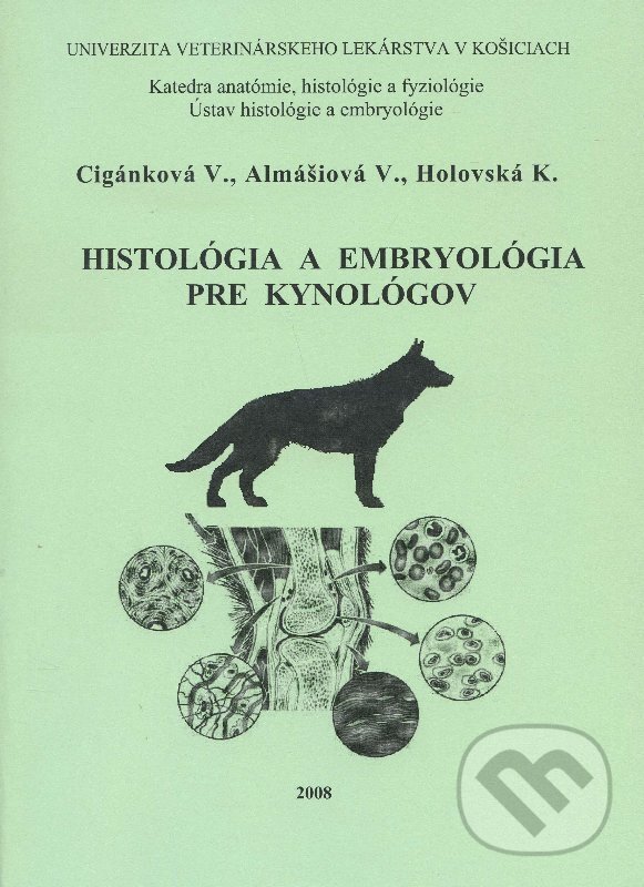 Histológia a embryológia pre kynológov - V. Cigánková a kolektív, Univerzita veterinárneho lekárstva v Košiciach, 2008