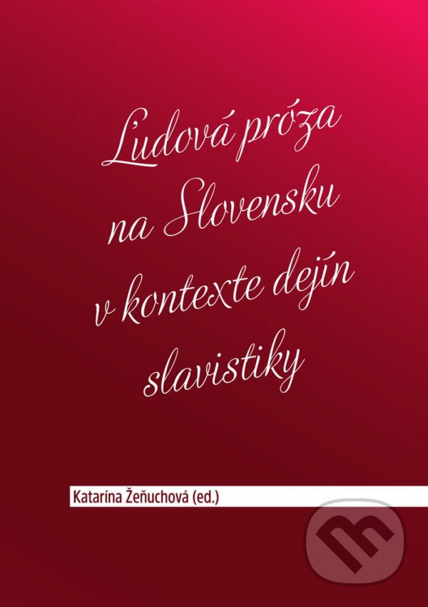 Levně Ľudová próza na Slovensku v kontexte dejín slavistiky - kniha z kategorie Literárna veda