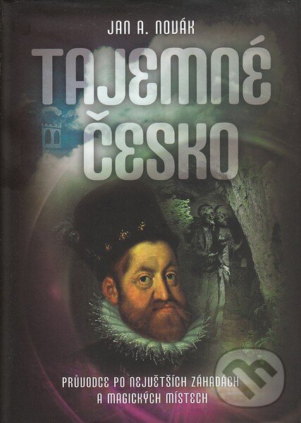 Kniha: Tajemné Česko (Jan A. Novák). XYZ, 2010