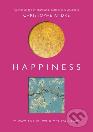 Levně Happiness (25 Ways to Live Joyfully Through Art) - Christophe André - kniha z kategorie Motivácia a sebarozvoj