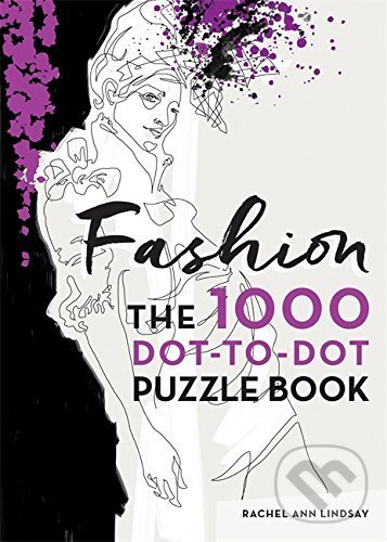 Fashion: 1000 Dot-to-Dot Puzzle Book - Rachel Ann Lindsay, Ilex, 2016