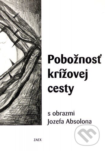 Levně Pobožnosť krížovej cesty s obrazmi Jozefa Absolona - kniha z kategorie Duchovný život