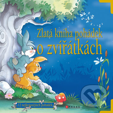 Zlatá kniha pohádek o zvířátkách, CPRESS, 2010