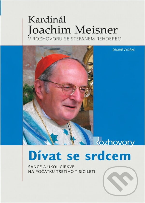 Kniha: Dívat se srdcem : šance a úkol církve na počátku třetího tisíciletí (Joachim Meisner). Karmelitánské nakladatelství, 2007