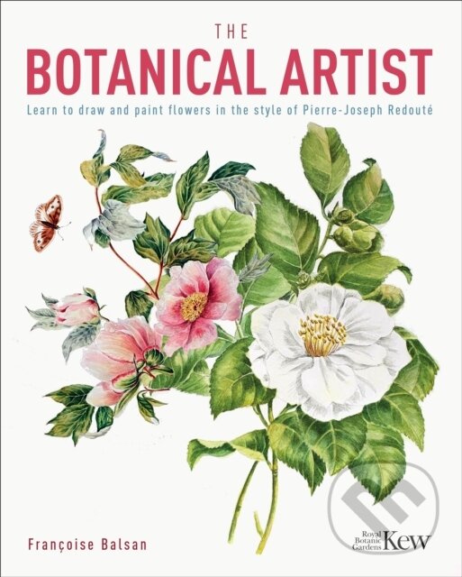Levně The Kew Gardens Botanical Artist (Learn to Draw and Paint Flowers in the Style of Pierre-Joseph Redoute) - kniha z kategorie Hobby
