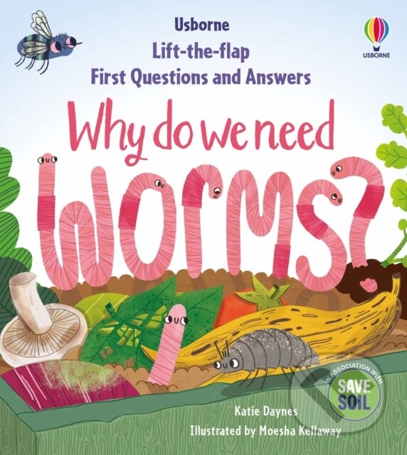 Why do we need worms? - Katie Daynes, Moesha Kellaway (ilustrátor), Usborne, 2024