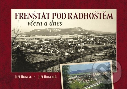 Levně Frenštát pod Radhoštěm včera a dnes - Jiří Hora, Jiří Hora ml. - kniha z kategorie Fotografie