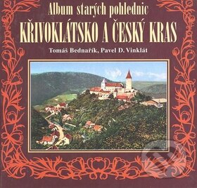 Kniha: Album starých pohlednic - Křivoklátsko a Český kras (Tomáš Bednařík). Knihy 555, 2004