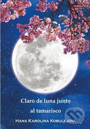 Levně Claro de luna junto al tamarisco - Hana Karolina Kobulejová - kniha z kategorie Poézia