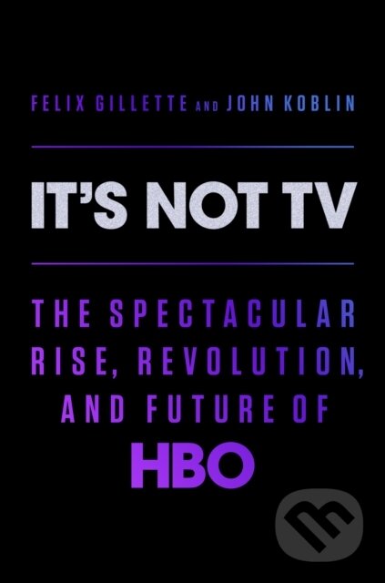 Levně It's Not TV (The Spectacular Rise, Revolution, and Future of HBO) - kniha z kategorie Podnikanie