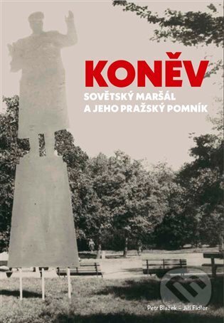 Levně Koněv: Sovětský maršál a jeho pražský pomník - Petr Blažek - kniha z kategorie História
