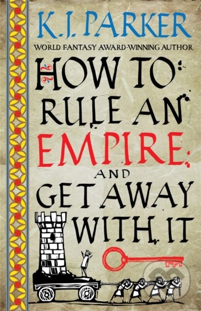 Levně How To Rule An Empire and Get Away With It - K.J. Parker - kniha z kategorie Fantasy