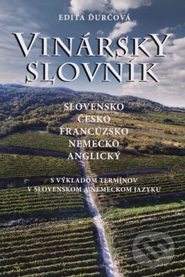Kniha: Vinársky slovník (slovensko-česko-francúzsko-nemecko-anglický) (Edita Ďurčová). Malokarpatské osvetové stredisko, 2018