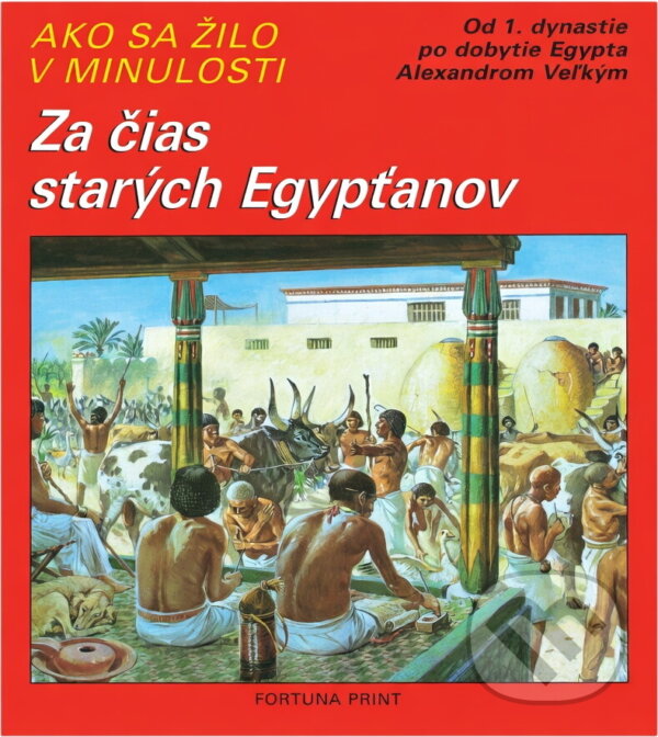 Kniha: Za čias starých Egypťanov : Zvieratá tých čias : Od 1. dynastie po dobytie Egypta Alexandrom Veľkym (Pierre Miquel). Fortuna Print, 1992