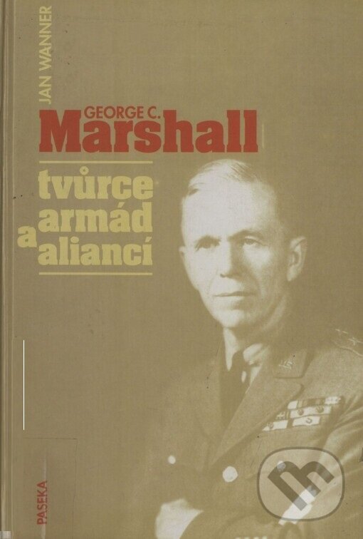 Kniha: Marshall George - tvůrce armád (Jan Wanner). Paseka, 1998