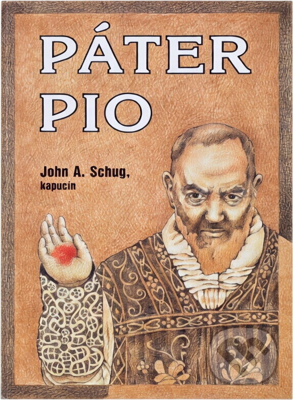 Kniha: Páter Pio (John A. Schug). , 1992