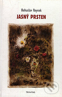 Kniha: Jasný prsten (Bohuslav Reynek). Trinitas, 2003