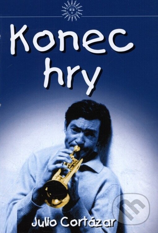 Kniha: Konec hry (Julio Cortázar). Julius Zirkus, 2002