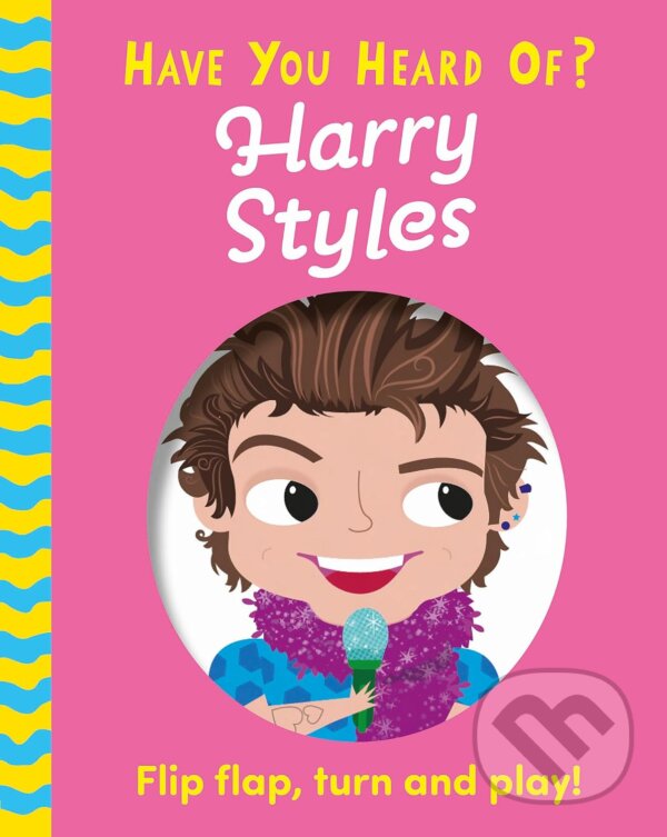 Levně Have You Heard Of Harry Styles (Flip Flap, Turn and Play!) - kniha z kategorie Rozprávky