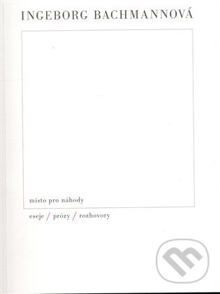 Kniha: Místo pro náhody (Ingeborg Bachmann). Triáda, 2009