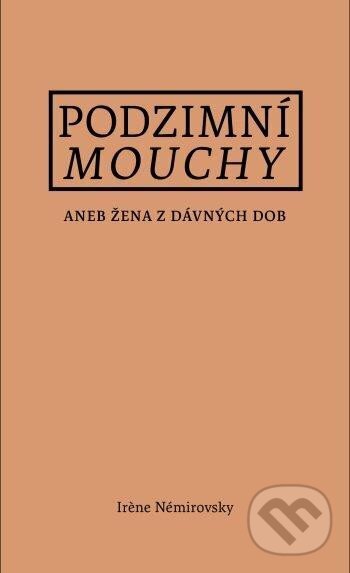 Levně Podzimní mouchy aneb Žena z dávných dob - Irene Némirovsky - kniha z kategorie Spoločenská beletria
