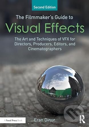 Kniha: The Filmmaker's Guide to Visual Effects (Eran Dinur)