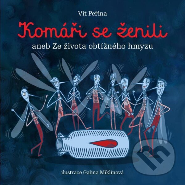 Levně Komáři se ženili aneb Ze života obtížného hmyzu - Vít Peřina, Galina Miklínová (ilustrácie) - kniha z kategorie Rozprávky