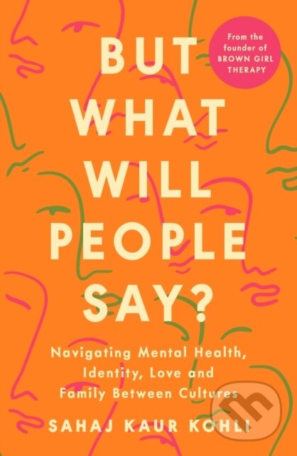Levně But What Will People Say? (Navigating Mental Health, Identity, Love and Family Between Cultures) - kniha z kategorie Psychológia