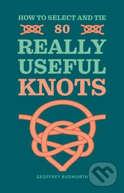 Levně How to Select and Tie 80 Really Useful Knots - Geoffrey Budworth - kniha z kategorie Hobby