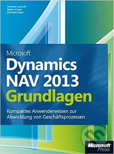 Levně Microsoft Dynamics NAV 2013 - Grundlagen (Kompaktes Anwenderwissen zur Abwicklung von Geschäftsprozessen) - kniha z kategorie Počítače a internet