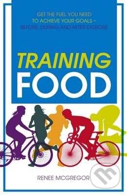 Levně Training Food (Get the Fuel You Need to Achieve Your Goals - Before, During and After Exercise) - kniha z kategorie Šport