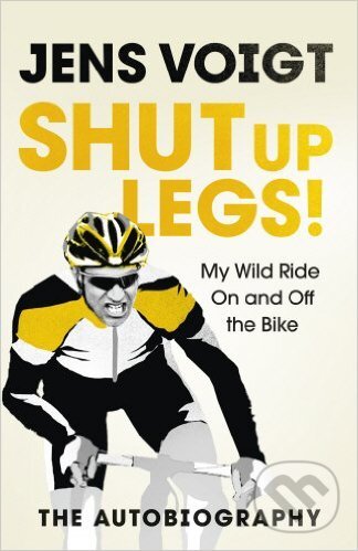 Kniha: Shut up Legs! (Jens Voigt). Ebury, 2016